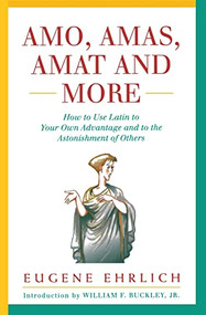 Amo, Amas, Amat and More (How to Use Latin to Your Own Advantage and to the Astonishment of Others) by Eugene Ehrlich, 9780062720177
