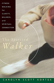 The Spirited Walker (Fitness Walking For Clarity, Balance, and Spiritual Connection) by Carolyn S. Kortge, 9780060647360