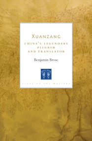 Xuanzang (China's Legendary Pilgrim and Translator) by Benjamin Brose, 9781611807226