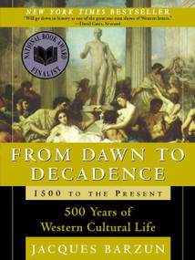 From Dawn to Decadence: 1500 to the Present (500 Years of Western Cultural Life) by Jacques Barzun, 9780060928834