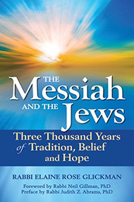 The Messiah and the Jews (Three Thousand Years of Tradition, Belief and Hope) - 9781580236904 by Rabbi Elaine Rose Glickman, Rabbi Neil Gillman, PhD, Rabbi Judith Z. Abrams, PhD, 9781580236904