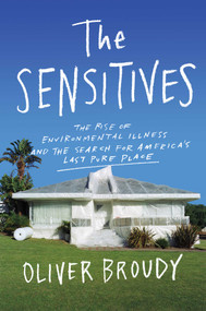 The Sensitives (The Rise of Environmental Illness and the Search for America's Last Pure Place) by Oliver Broudy, 9781982128500