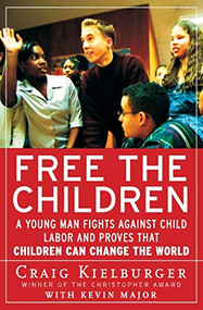 Free the Children (A Young Man Fights Against Child Labor and Proves that Children Can Change the World) by Craig Kielburger, Kevin Major, 9780060930653