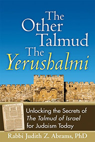 The Other Talmud-The Yerushalmi (Unlocking the Secrets of The Talmud of Israel for Judaism Today) by Rabbi Judith Z. Abrams, 9781580234634