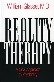 Reality Therapy (A New Approach to Psychiatry) by William Glasser, M.D., 9780060904142