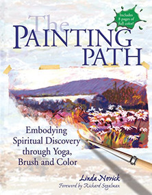 The Painting Path (Embodying Spiritual Discovery through Yoga, Brush and Color) by Linda Novick, Richard Segalman, 9781594732263