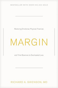 Margin (Restoring Emotional, Physical, Financial, and Time Reserves to Overloaded Lives) by Richard A. Swenson, M.D., 9781576836828