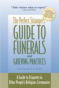 The Perfect Stranger's Guide to Funerals and Grieving Practices (A Guide to Etiquette in Other People's Religious Ceremonies) by Stuart M. Matlins, 9781683364146