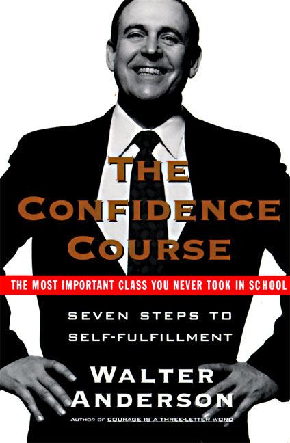 The Confidence Course (Seven Steps to Self-Fulfillment) by Walter Anderson, 9780061094538