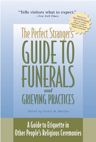 The Perfect Stranger's Guide to Funerals and Grieving Practices (A Guide to Etiquette in Other People's Religious Ceremonies) - 9781893361201 by Stuart M. Matlins, 9781893361201