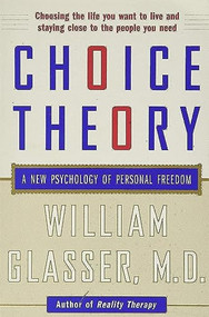 Choice Theory (A New Psychology of Personal Freedom) by William Glasser, M.D., 9780060930141