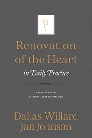 Renovation of the Heart in Daily Practice (Experiments in Spiritual Transformation) by Jan Johnson, Dallas Willard, 9781576838099