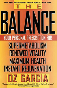 The Balance (Your Personal Prescription for *Super Metabolism *Renewed Vitality *Maximum Health *Instant Rejuvenation) by Oz Garcia, 9780060987374