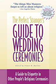 The Perfect Stranger's Guide to Wedding Ceremonies (A Guide to Etiquette in Other People's Religious Ceremonies) - 9781893361195 by Stuart M. Matlins, 9781893361195