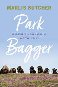 Park Bagger (Adventures in the Canadian National Parks) by Marlis Butcher, 9781771604789