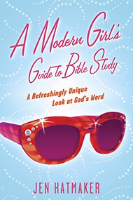 A Modern Girl's Guide to Bible Study (A Refreshingly Unique Look at God's Word) by Jen Hatmaker, 9781576838914