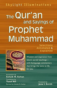 The Qur'an and Sayings of Prophet Muhammad (Selections Annotated & Explained) by Yusuf Ali, Sohaib N. Sultan, Jane I. Smith, Sohaib N. Sultan, 9781594732225
