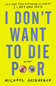 I Don't Want to Die Poor (Essays) by Michael Arceneaux, 9781982129309