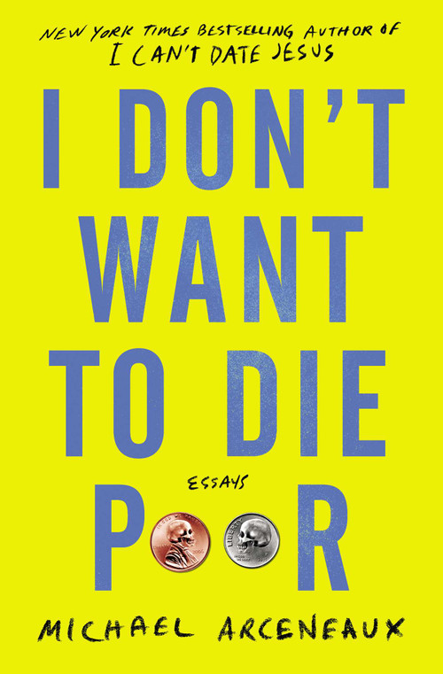 I Don't Want to Die Poor (Essays) by Michael Arceneaux, 9781982129309