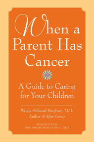 When a Parent Has Cancer (A Guide to Caring for Your Children) by Wendy S. Harpham, M.D., 9780060740818