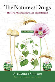 The Nature of Drugs Vol. 1 (History, Pharmacology, and Social Impact) by Alexander Shulgin, 9780999547212