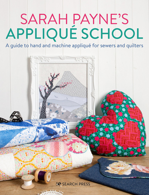 Sarah Payne's Applique School (A guide to hand and machine applique for sewers and quilters) by Sarah Payne, 9781782219378