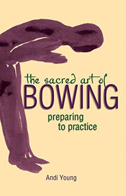 The Sacred Art of Bowing (Preparing to Practice) by Andi Young, 9781893361829