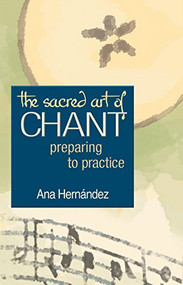 The Sacred Art of Chant (Preparing to Practice) - 9781594730368 by Ana Hernandez, 9781594730368