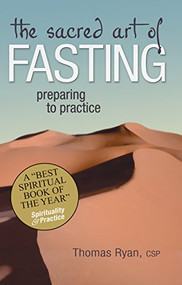 The Sacred Art of Fasting (Preparing to Practice) by Rev. Thomas Ryan, CSP, 9781594730788