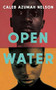 Open Water by Caleb Azumah Nelson, 9780802157942