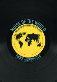 Noise of the World (Non-Western Musicians in Their Own Words) by Hank Bordowitz, 9781932360608