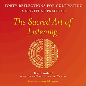 The Sacred Art of Listening (Forty Reflections for Cultivating a Spiritual Practice) by Kay Lindahl, 9781893361447