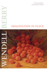 Imagination in Place by Wendell Berry, 9781582437064