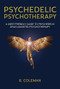 Psychedelic Psychotherapy (A User Friendly Guide to Psychedelic Drug-Assisted Psychotherapy) by R. Coleman, Mitchell Walker, 9780963009654