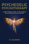 Psychedelic Psychotherapy (A User Friendly Guide to Psychedelic Drug-Assisted Psychotherapy) by R. Coleman, Mitchell Walker, 9780963009654