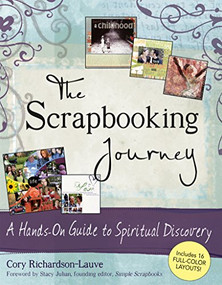 The Scrapbooking Journey (A Hands-On Guide to Spiritual Discovery) - 9781594732164 by Cory Richardson-Lauve, Stacy Julian, 9781594732164