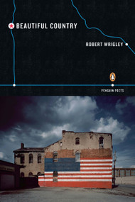 Beautiful Country by Robert Wrigley, 9780143118374