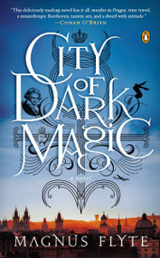 City of Dark Magic (A Novel) by Magnus Flyte, 9780143122685