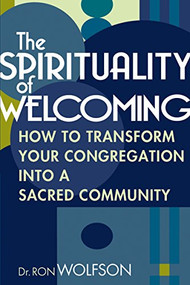 The Spirituality of Welcoming (How to Transform Your Congregation into a Sacred Community) by Dr. Ron Wolfson, 9781683364429