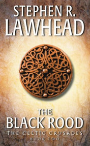 The Black Rood (The Celtic Crusades: Book II) by Stephen R. Lawhead, 9780061051104