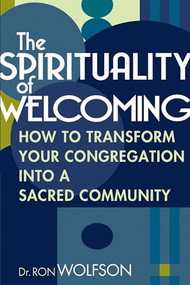 The Spirituality of Welcoming (How to Transform Your Congregation into a Sacred Community) - 9781580232449 by Dr. Ron Wolfson, 9781580232449