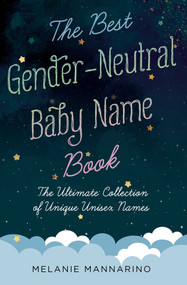 The Best Gender-Neutral Baby Name Book (The Ultimate Collection of Unique Unisex Names) by Melanie Mannarino, 9781982130589
