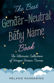 The Best Gender-Neutral Baby Name Book (The Ultimate Collection of Unique Unisex Names) by Melanie Mannarino, 9781982130589