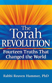 The Torah Revolution (Fourteen Truths that Changed the World) by Rabbi Reuven Hammer, PhD, 9781580234573
