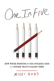 One in Five (How We're Fighting for Our Dyslexic Kids in a System That's Failing Them) by Micki Boas, 9781982130602