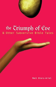 The Triumph of Eve (& Other Subversive Bible Tales) by Matt Biers-Ariel, 9781594731761