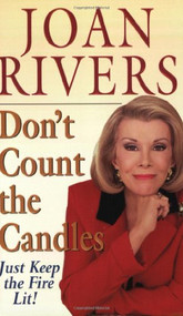 Don't Count the Candles (Just Keep the Fire Lit!) by Joan Rivers, 9780061097973