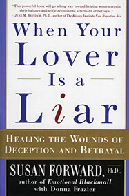 When Your Lover Is a Liar (Healing the Wounds of Deception and Betrayal) by Susan Forward, 9780060931155