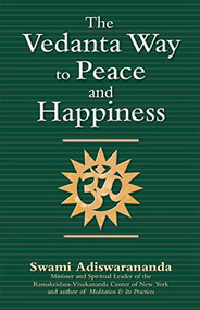 The Vedanta Way to Peace and Happiness by Swami Adiswarananda, 9781683364443