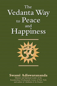 The Vedanta Way to Peace and Happiness - 9781594731808 by Swami Adiswarananda, 9781594731808